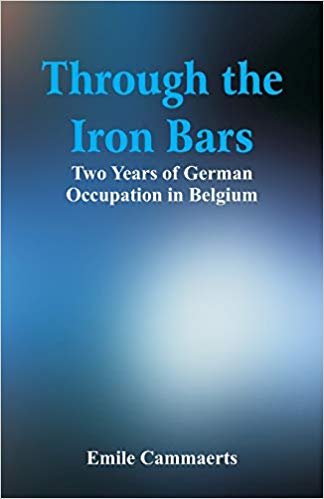 Through the Iron Bars Two Years of German Occupation in Belgium